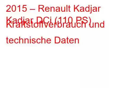 2015 – Renault Kadjar
Kadjar DCi (110 PS) Kraftstoffverbrauch und technische Daten