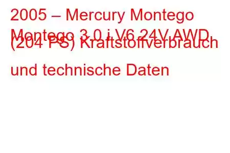 2005 – Mercury Montego
Montego 3.0 i V6 24V AWD (204 PS) Kraftstoffverbrauch und technische Daten