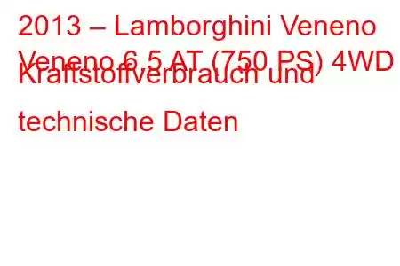 2013 – Lamborghini Veneno
Veneno 6.5 AT (750 PS) 4WD Kraftstoffverbrauch und technische Daten