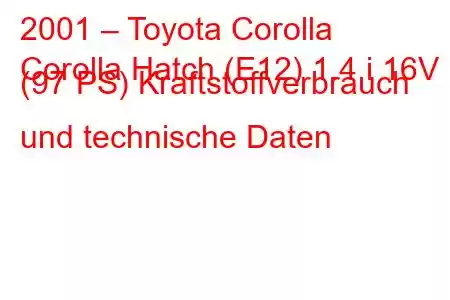 2001 – Toyota Corolla
Corolla Hatch (E12) 1.4 i 16V (97 PS) Kraftstoffverbrauch und technische Daten