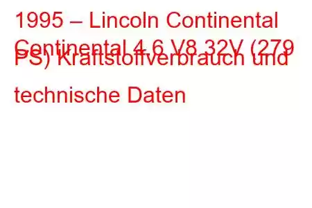 1995 – Lincoln Continental
Continental 4.6 V8 32V (279 PS) Kraftstoffverbrauch und technische Daten