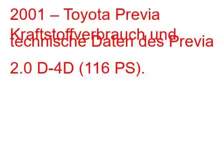 2001 – Toyota Previa
Kraftstoffverbrauch und technische Daten des Previa 2.0 D-4D (116 PS).