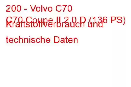 200 - Volvo C70
C70 Coupe II 2.0 D (136 PS) Kraftstoffverbrauch und technische Daten