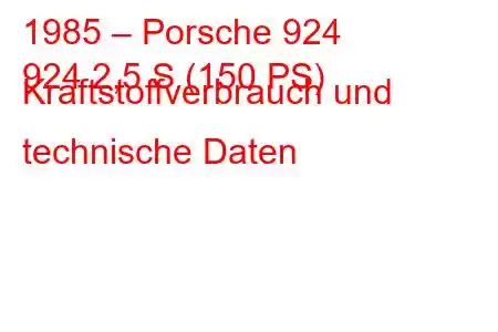 1985 – Porsche 924
924 2,5 S (150 PS) Kraftstoffverbrauch und technische Daten