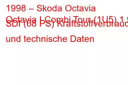 1998 – Skoda Octavia
Octavia I Combi Tour (1U5) 1.9 SDI (68 PS) Kraftstoffverbrauch und technische Daten