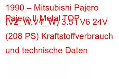 1990 – Mitsubishi Pajero
Pajero II Metal TOP (V2_W,V4_W) 3.5 i V6 24V (208 PS) Kraftstoffverbrauch und technische Daten