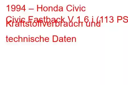 1994 – Honda Civic
Civic Fastback V 1.6 i (113 PS) Kraftstoffverbrauch und technische Daten