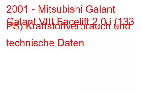 2001 - Mitsubishi Galant
Galant VIII Facelift 2.0 i (133 PS) Kraftstoffverbrauch und technische Daten