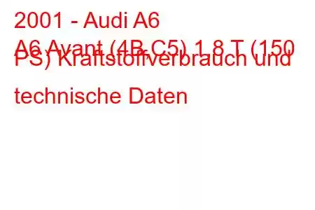 2001 - Audi A6
A6 Avant (4B,C5) 1,8 T (150 PS) Kraftstoffverbrauch und technische Daten