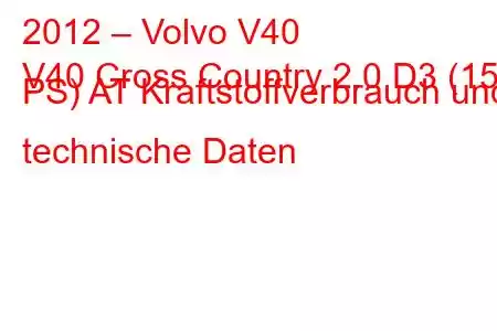 2012 – Volvo V40
V40 Cross Country 2.0 D3 (150 PS) AT Kraftstoffverbrauch und technische Daten