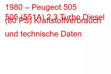 1980 – Peugeot 505
505 (551A) 2,3 Turbo Diesel (80 PS) Kraftstoffverbrauch und technische Daten