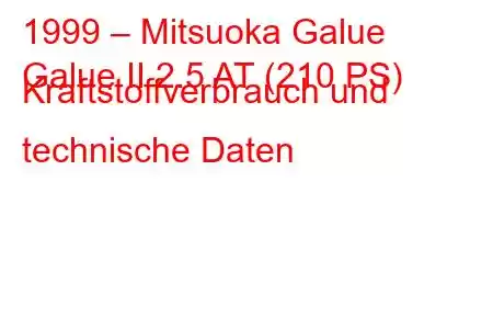 1999 – Mitsuoka Galue
Galue II 2.5 AT (210 PS) Kraftstoffverbrauch und technische Daten