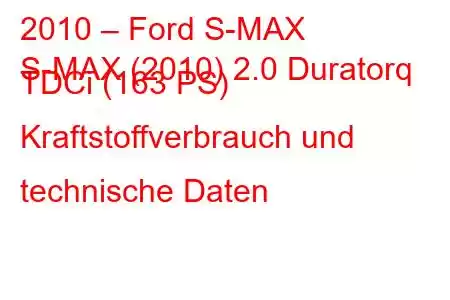 2010 – Ford S-MAX
S-MAX (2010) 2.0 Duratorq TDCi (163 PS) Kraftstoffverbrauch und technische Daten