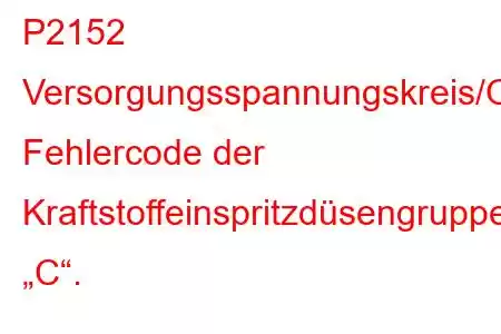 P2152 Versorgungsspannungskreis/Offener Fehlercode der Kraftstoffeinspritzdüsengruppe „C“.