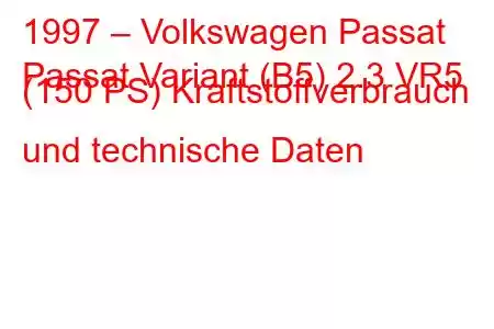 1997 – Volkswagen Passat
Passat Variant (B5) 2.3 VR5 (150 PS) Kraftstoffverbrauch und technische Daten