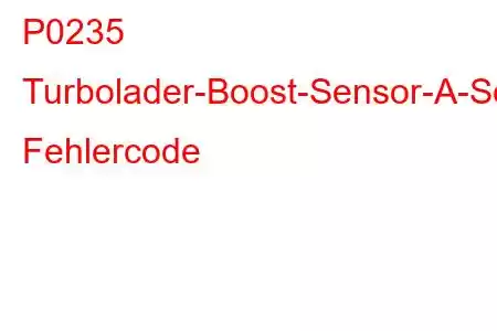 P0235 Turbolader-Boost-Sensor-A-Schaltkreisstörung Fehlercode