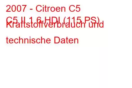 2007 - Citroen C5
C5 II 1.6 HDI (115 PS) Kraftstoffverbrauch und technische Daten