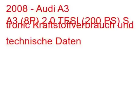 2008 - Audi A3
A3 (8P) 2.0 TFSI (200 PS) S tronic Kraftstoffverbrauch und technische Daten