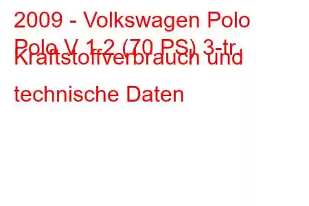 2009 - Volkswagen Polo
Polo V 1.2 (70 PS) 3-tr. Kraftstoffverbrauch und technische Daten