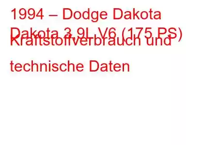 1994 – Dodge Dakota
Dakota 3,9L V6 (175 PS) Kraftstoffverbrauch und technische Daten