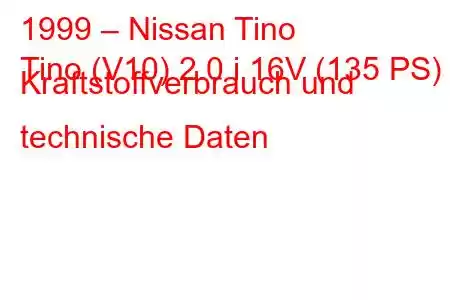 1999 – Nissan Tino
Tino (V10) 2.0 i 16V (135 PS) Kraftstoffverbrauch und technische Daten