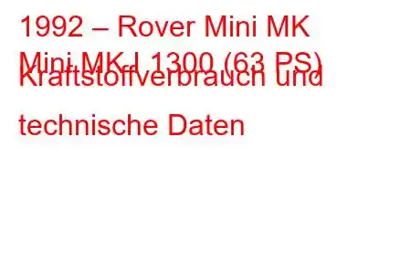 1992 – Rover Mini MK
Mini MK I 1300 (63 PS) Kraftstoffverbrauch und technische Daten