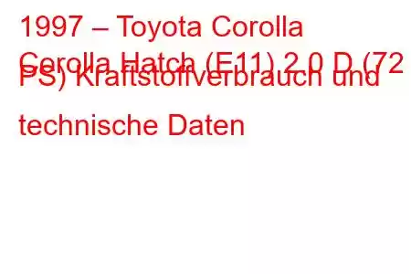 1997 – Toyota Corolla
Corolla Hatch (E11) 2.0 D (72 PS) Kraftstoffverbrauch und technische Daten