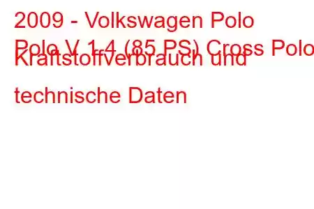 2009 - Volkswagen Polo
Polo V 1.4 (85 PS) Cross Polo Kraftstoffverbrauch und technische Daten