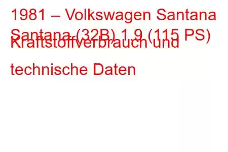 1981 – Volkswagen Santana
Santana (32B) 1.9 (115 PS) Kraftstoffverbrauch und technische Daten