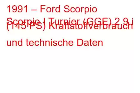 1991 – Ford Scorpio
Scorpio I Turnier (GGE) 2.9 i (145 PS) Kraftstoffverbrauch und technische Daten