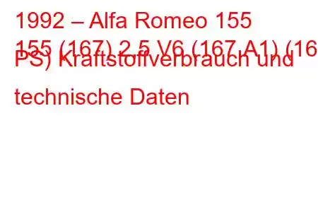 1992 – Alfa Romeo 155
155 (167) 2,5 V6 (167.A1) (165 PS) Kraftstoffverbrauch und technische Daten