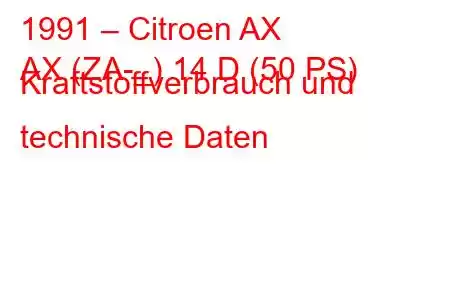 1991 – Citroen AX
AX (ZA-_) 14 D (50 PS) Kraftstoffverbrauch und technische Daten