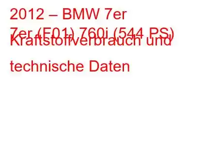 2012 – BMW 7er
7er (F01) 760i (544 PS) Kraftstoffverbrauch und technische Daten