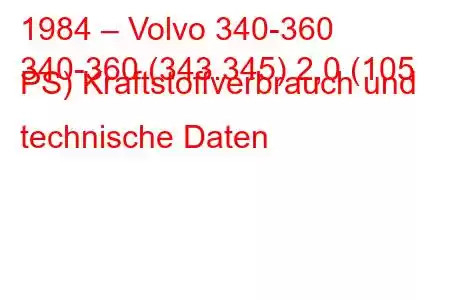 1984 – Volvo 340-360
340-360 (343.345) 2,0 (105 PS) Kraftstoffverbrauch und technische Daten