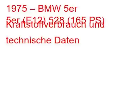 1975 – BMW 5er
5er (E12) 528 (165 PS) Kraftstoffverbrauch und technische Daten