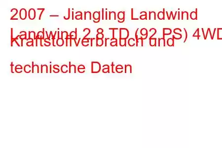 2007 – Jiangling Landwind
Landwind 2.8 TD (92 PS) 4WD Kraftstoffverbrauch und technische Daten