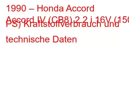 1990 – Honda Accord
Accord IV (CB8) 2.2 i 16V (150 PS) Kraftstoffverbrauch und technische Daten