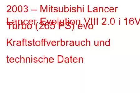 2003 – Mitsubishi Lancer
Lancer Evolution VIII 2.0 i 16V Turbo (265 PS) evo Kraftstoffverbrauch und technische Daten