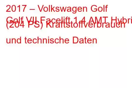 2017 – Volkswagen Golf
Golf VII Facelift 1.4 AMT Hybrid (204 PS) Kraftstoffverbrauch und technische Daten