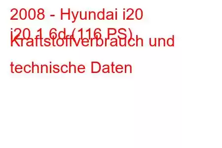 2008 - Hyundai i20
i20 1.6d (116 PS) Kraftstoffverbrauch und technische Daten