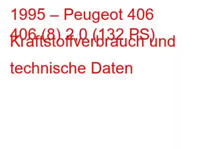 1995 – Peugeot 406
406 (8) 2,0 (132 PS) Kraftstoffverbrauch und technische Daten