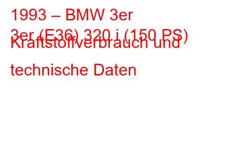 1993 – BMW 3er
3er (E36) 320 i (150 PS) Kraftstoffverbrauch und technische Daten