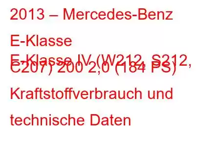 2013 – Mercedes-Benz E-Klasse
E-Klasse IV (W212, S212, C207) 200 2,0 (184 PS) Kraftstoffverbrauch und technische Daten