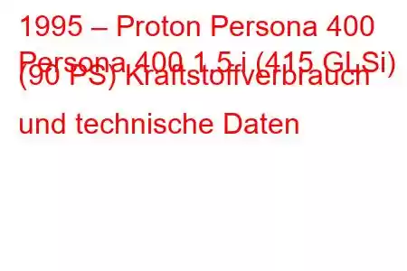 1995 – Proton Persona 400
Persona 400 1.5 i (415 GLSi) (90 PS) Kraftstoffverbrauch und technische Daten