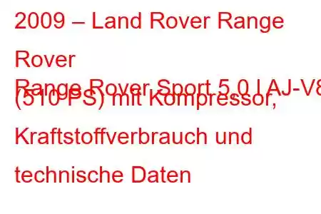 2009 – Land Rover Range Rover
Range Rover Sport 5,0 l AJ-V8 (510 PS) mit Kompressor, Kraftstoffverbrauch und technische Daten