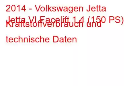 2014 - Volkswagen Jetta
Jetta VI Facelift 1.4 (150 PS) Kraftstoffverbrauch und technische Daten