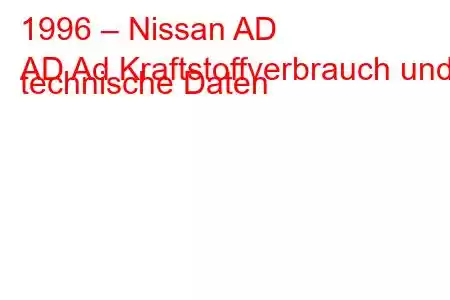 1996 – Nissan AD
AD Ad Kraftstoffverbrauch und technische Daten