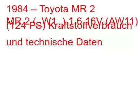 1984 – Toyota MR 2
MR 2 (_W1_) 1.6 16V (AW11) (124 PS) Kraftstoffverbrauch und technische Daten