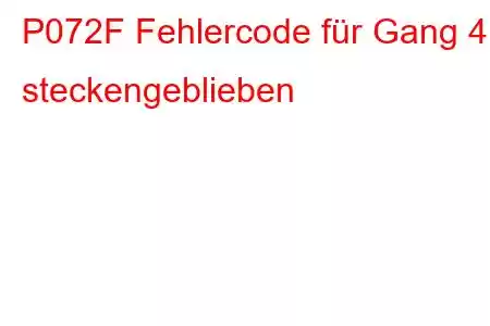 P072F Fehlercode für Gang 4 steckengeblieben