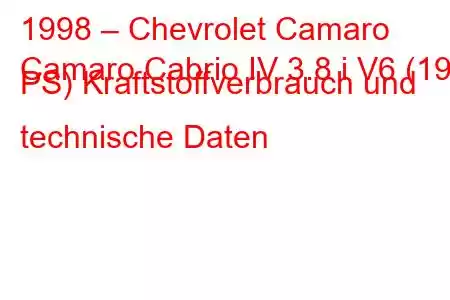 1998 – Chevrolet Camaro
Camaro Cabrio IV 3.8 i V6 (193 PS) Kraftstoffverbrauch und technische Daten